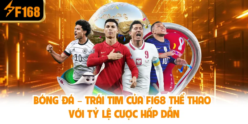 Bóng Đá – Trái Tim Của F168 Thể Thao Với Tỷ Lệ Cược Hấp Dẫn