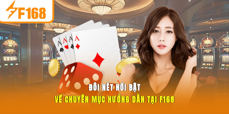 Đôi nét nổi bật về chuyên mục hướng dẫn tại F168